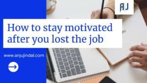 How to stay motivated after you lost the job